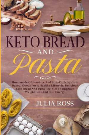 KETO BREAD AND PASTA de Julia Ross