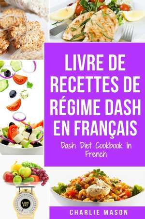 livre de recettes de régime Dash En français / Dash Diet Cookbook In French de Charlie Mason