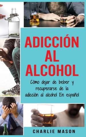 Adicción Al Alcohol de Charlie Mason