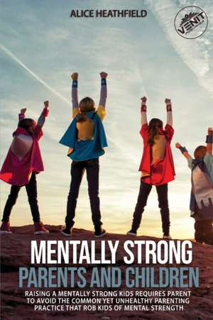 Mentally Strong Parents and Children de Alice Heathfield