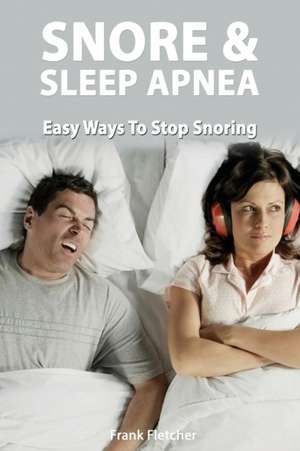 Snoring & Sleep Apnea - Easy Ways To Stop Snoring de Frank Fletcher