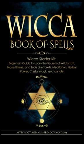 WICCA BOOK OF SPELLS de Astrology And Numerology Academy