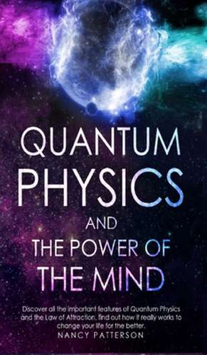 Quantum Physics and the Power of the Mind de Nancy Patterson