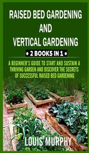 Raised Bed gardening and Vertical gardening de Louis Murphy