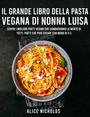 IL GRANDE LIBRO DEI PIATTI DI PASTA VEGANA de Alice Nicholds