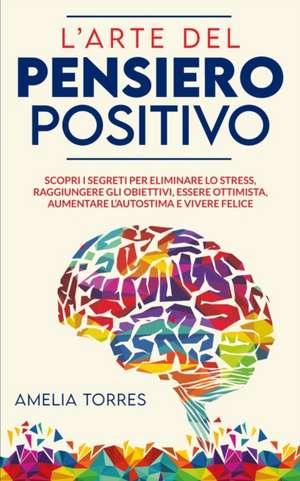 L'arte del pensiero positivo de Amelia Torres