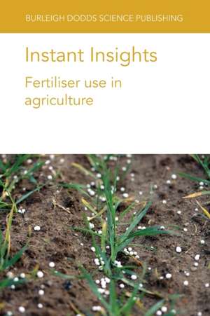 Instant Insights: Fertiliser Use in Agriculture de Dr Thomas F. A. Bishop