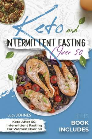 Keto And Intermittent Fasting Over 50 de Lucy Johnes