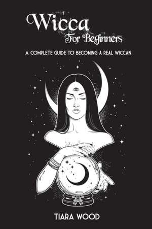 WICCA FOR BEGINNERS de Tiara Wood