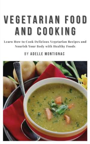 VEGETARIAN FOOD AND COOKING de Adelle Montignac