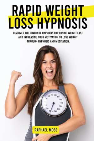 Rapid Weight Loss Hypnosis de Raphael Moss