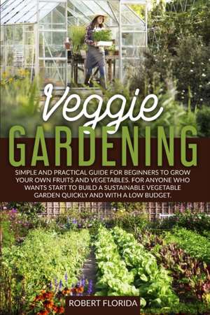 Veggie Gardening de Robert Florida