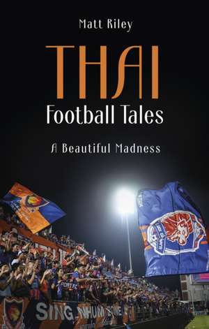 Thai Football Tales de Matt Riley