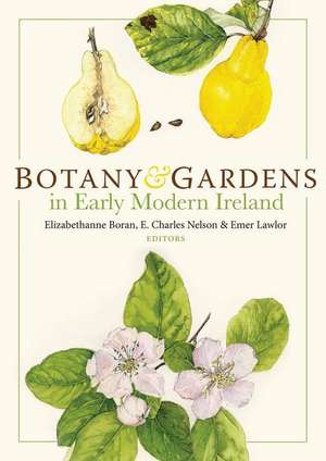 Botany and Gardens in Early Modern Ireland de Charles Nelson