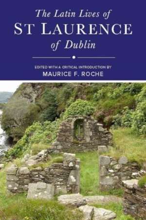 The Latin Lives of St Laurence of Dublin de Maurice Roche