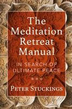 The Meditation Retreat Manual de Peter Stuckings