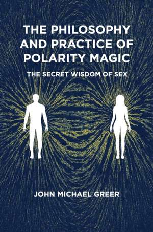 The Philosophy and Practice of Polarity Magic de John Michael Greer