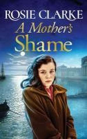 A Mother's Shame de Rosie Clarke