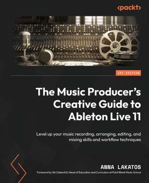 The Music Producer's Creative Guide to Ableton Live 11 de Anna Lakatos