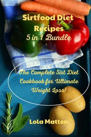 Sirtfood Diet Recipes 5 in 1 Bundle de Lola Matten