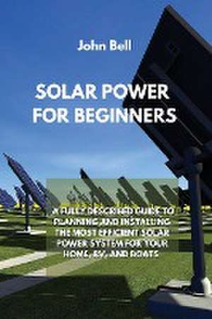 SOLAR POWER FOR BEGINNERS de John Bell