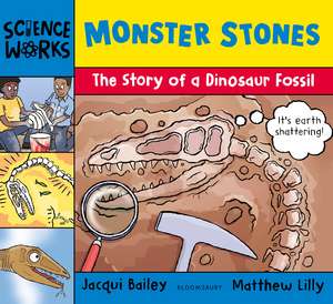 Monster Stones: The Story of a Dinosaur Fossil de Jacqui Bailey