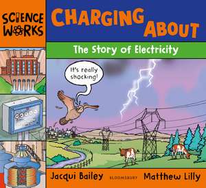 Charging About: The Story of Electricity de Jacqui Bailey