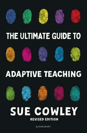 The Ultimate Guide to Adaptive Teaching: Confidently meeting the needs of every learner de Sue Cowley