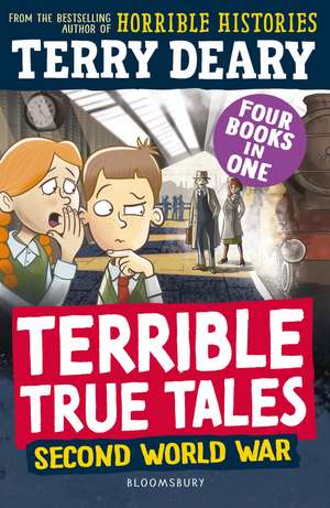 Terrible True Tales: Second World War: From the author of Horrible Histories, perfect for 7+ de Terry Deary