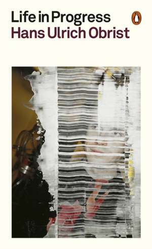 Life in Progress de Hans Ulrich Obrist