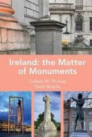 Ireland: The Matter of Monuments de Colleen M. Thomas