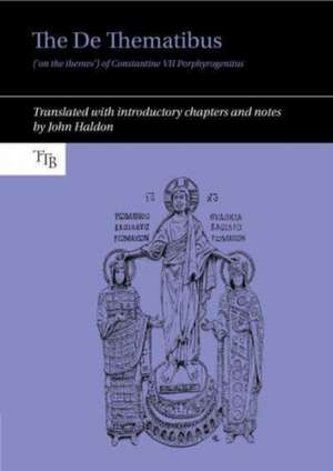 The De Thematibus (′on the themes′) of Constantine VII Porphyrogenitus – Translated with introductory chapters and notes de John Haldon