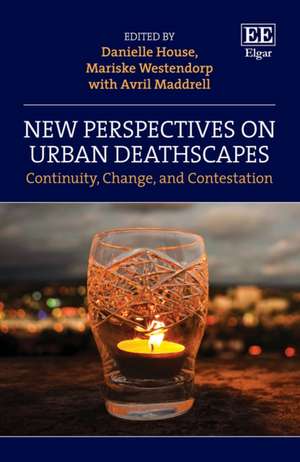 New Perspectives on Urban Deathscapes – Continuity, Change, and Contestation de Danielle House