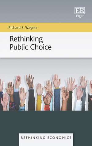 Rethinking Public Choice de Richard E. Wagner