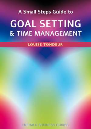 A Small Steps Guide to Time Management and Goal Setting: Emerald Guides Revised Edition 2023 de Louise Tondeur