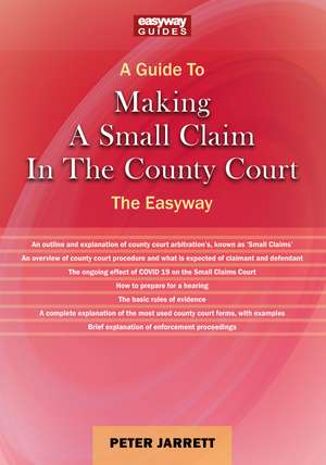 A Guide to Making a Small Claim in the County Court - 2023: The Easyway de Peter Jarrett