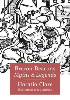 Myths & Legends: Brecon Beacons de Horatio Clare