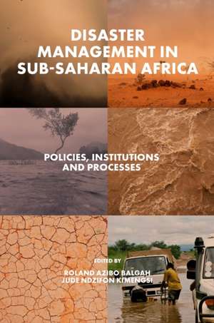 Disaster Management in Sub–Saharan Africa – Policies, Institutions and Processes de Roland Azibo Balgah