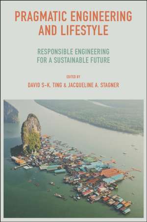 Pragmatic Engineering and Lifestyle – Responsible Engineering for a Sustainable Future de David S–k. Ting