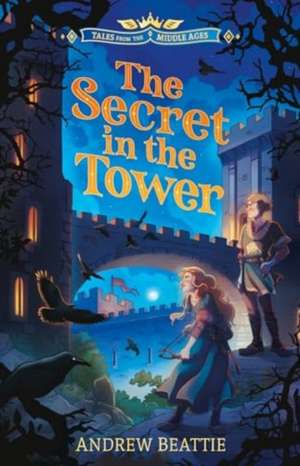 Tales from the Middle Ages: The Secret in the Tower de Andrew Beattie