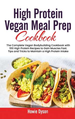 High Protein Vegan Meal Prep Cookbook de Howie Dyson