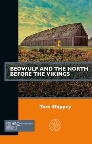 Beowulf and the North before the Vikings de Thomas Shippey