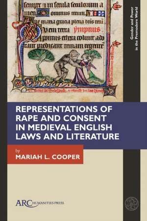 Representations of Rape and Consent in Medieval English Laws and Literature de Mariah L Cooper