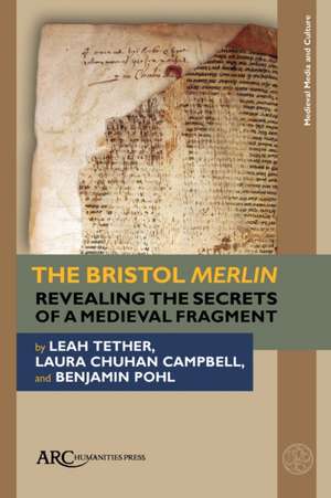 The Bristol Merlin – Revealing the Secrets of a Medieval Fragment de Leah Tether