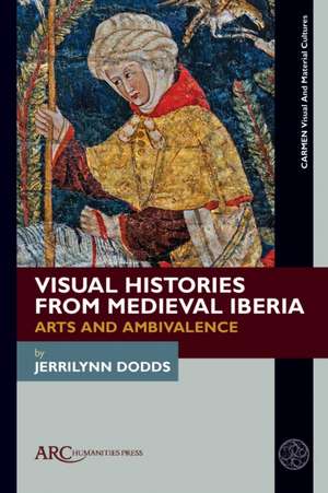 Visual Histories from Medieval Iberia de Jerrilynn Dodds