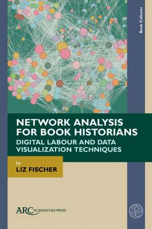Network Analysis for Book Historians de Liz Fischer