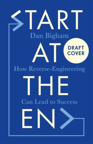 Start at the End de Dan Bigham