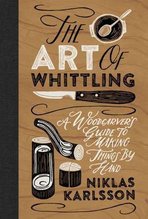 The Art of Whittling de Niklas Karlsson