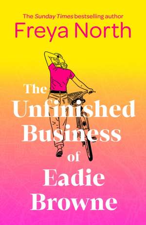 The Unfinished Business of Eadie Browne de Freya North