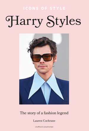 Icons of Style - Harry Styles de Lauren Cochrane